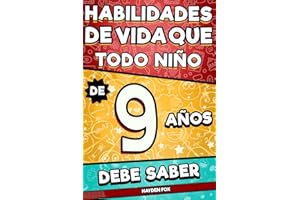 Habilidades de vida que todo niño de 9 años debe saber: Un libro esencial para niños para ser exitosos, saludables y felices