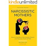 Narcissistic Mothers: How to Handle a Narcissistic Parent and Recover from CPTSD (Adult Children of Narcissists Recovery Book