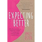 Expecting Better: Why the Conventional Pregnancy Wisdom is Wrong and What You Really Need to Know
