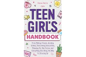 Teen Girl's Handbook: From Making Friends, Avoiding Drama, Overcoming Insecurities, Planning for the Future, and Everything Else Along the Way to Growing Up