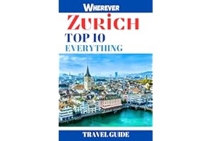 Zurich: Top 10 Everything (Travel Guide): Places, Attractions, Activities, Cuisine, You Should Experience ("Top 10" Travel Guides by WHEREVER)