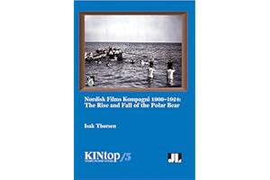 Nordisk Films Kompagni 1906–1924: The Rise and Fall of the Polar Bear (Kintop Studies in Early Cinema, 5, Band 5)