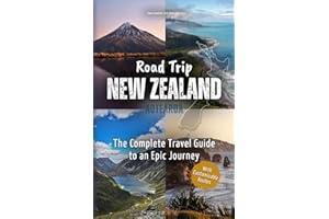 Road Trip New Zealand – The Complete Travel Guide to an Epic Journey: From Majestic Mountains to Captivating Coasts – Explore Spectacular Nature, Top Highlights, and Hidden Gems off the Beaten Path