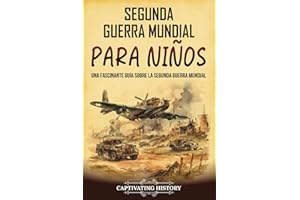 Segunda Guerra Mundial para niños: Una fascinante guía sobre la Segunda Guerra Mundial (Historia para los pequeños)