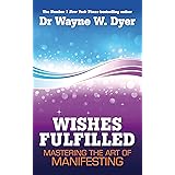 Wishes Fulfilled: Mastering the Art of Manifesting