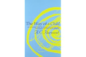 The Way of a Child: An Introduction to Steiner Education and the Basics of Child Development