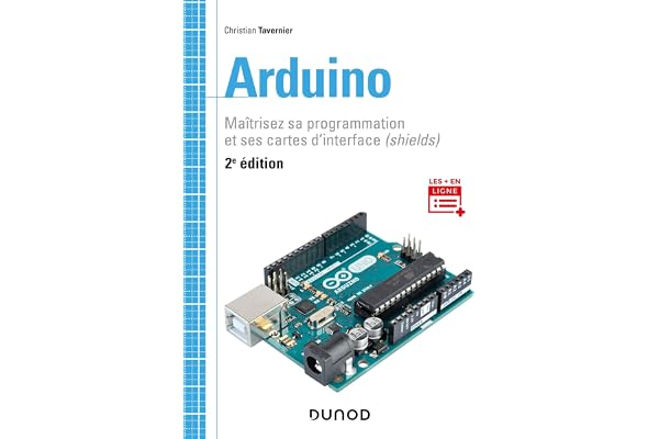 Arduino - 2e éd. - Maîtrisez sa programmation et ses cartes d'interface (shields): Maîtrisez sa programmation et ses cartes d'interface (shields)