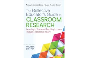 The Reflective Educator′s Guide to Classroom Research: Learning to Teach and Teaching to Learn Through Practitioner Inquiry