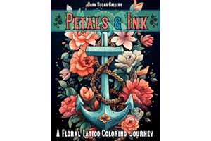 Petals and Ink Tattoo Coloring Book for Adults: The World's Most Beautiful Selection of Unique Flower Tattoos Coloring Designs for Relaxation and Stress Relief (Dark Sugar Tattoo Coloring)