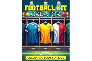 Football Kit Creator Colouring Book for Kids: Create and Color Your Own Football Kits, Boots, Team, Badges, and More | Over 100 Fun-Filled Pages Packed with Football Facts and Design Activities