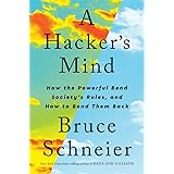 A Hacker's Mind: How the Powerful Bend Society's Rules, and How to Bend them Back