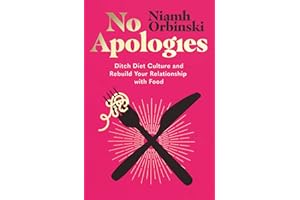 No Apologies: Ditch Diet Culture and Rebuild Your Relationship with Food