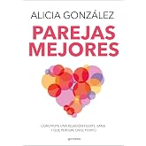 Parejas mejores: Construye una relaci&oacute;n fuerte, sana y que perdure en el tiempo (GROU)