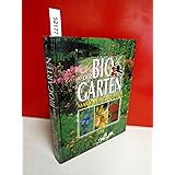 Der BioGarten. Der praktische Ratgeber für den naturgemäßen Anbau von Gemüse, Obst und Blumen