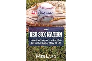 Jesus and Red Sox Nation: How the Story of the Red Sox Fits in the Bigger Story of Life