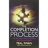 The Completion Process: The Practice of Putting Yourself Back Together Again