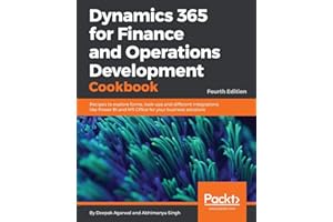 Dynamics 365 for Finance and Operations Development Cookbook: Recipes to explore forms, look-ups and different integrations like Power BI and MS Office for your business solutions, 4th Edition