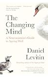 The Changing Mind: A Neuroscientist's Guide to Ageing Well