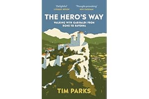 The Hero's Way: Walking with Garibaldi from Rome to Ravenna