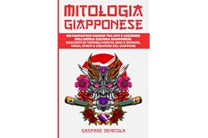 MITOLOGIA GIAPPONESE: Un fantastico viaggio tra miti e leggende dell'antica cultura giapponese. Racconti di terribili mostri, eroi e divinità, yokai, spiriti, e creature del Giappone