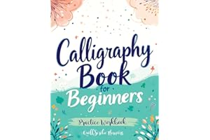 Calligraphy Book for Beginners: Practice Workbook with Guide - Basic Techniques, Hand Lettering and Projects for Learning to Letter