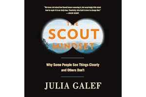 The Scout Mindset: Why Some People See Things Clearly and Others Don't