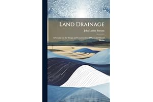 Land Drainage; a Treatise on the Design and Construction of Open and Closed Drains