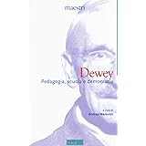 Dewey. Pedagogia, scuola e democrazia