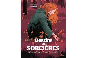 Destins de sorcières - 15 femmes, 15 esprits libres, 15 vies meurtries: 15 femmes, des esprits libres,des vies meurtries