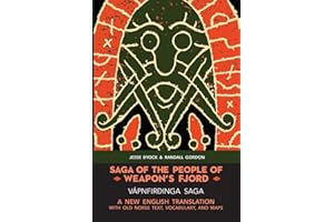 SAGA OF THE PEOPLE OF WEAPON’S FJORD (VÁPNFIRÐINGA SAGA): A NEW ENGLISH BILINGUAL TRANSLATION WITH OLD NORSE TEXT, VOCABULARY, AND MAPS