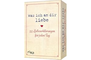 Was ich an dir liebe – 55 Liebeserklärungen für jeden Tag: Das perfekte Geschenk für Valentinstag, Jahrestag, Geburtstag oder Weihnachten