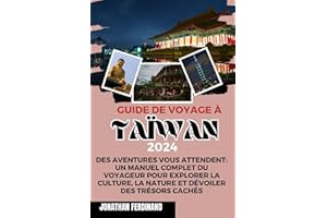 GUIDE DE VOYAGE À TAÏWAN 2024: Des aventures vous attendent: un manuel complet du voyageur pour explorer la culture, la nature et dévoiler des trésors cachés