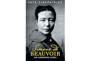 Simone de Beauvoir: Ein modernes Leben | Die erste umfassende Biografie über die große Philosophin