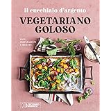 Il Cucchiaio d'Argento. Vegetariano goloso. Basi, preparazioni, ricette. Ediz. a colori