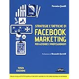 Strategie e tattiche di Facebook marketing per aziende e professionisti. Dalla A alla Z tutto quello che devi sapere su FB co