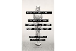 When Art Isn't Real: The World's Most Controversial Objects Under Investigation