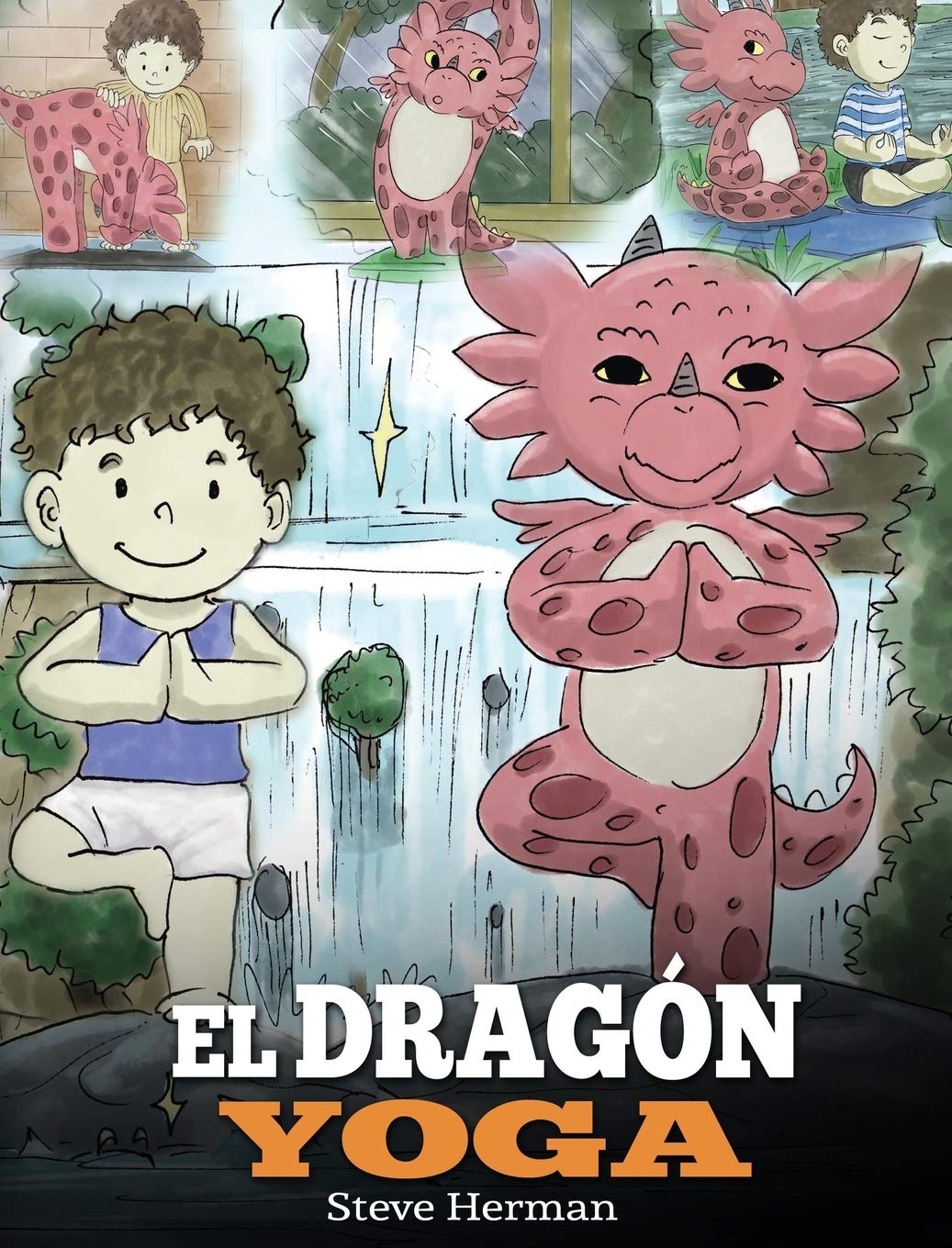 El Dragón Yoga: . Enseña a tu dragón a practicar yoga. Un lindo cuento infantil para enseñar a los niños el poder del yoga para ... y tener paz mental
