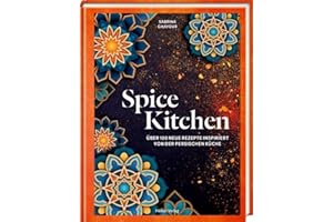 Spice Kitchen: Über 100 neue Rezepte inspiriert von der persischen Küche