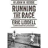 Running the Race: Eric Liddell – Olympic Champion and Missionary (Biography)