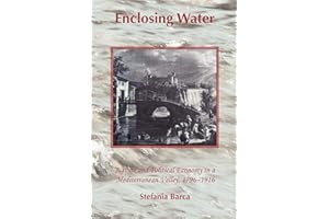 Enclosing Water: Nature and Political Economy in a Mediterranean Valley 1796-1916