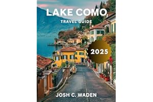 Lake Como Travel Guide 2025 (Full-Color): Explore the High-End Shopping, Fine Dining, and World-Class Events of Lake Como.