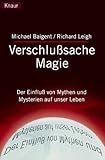Verschlusssache Magie: Der Einfluss der Mythen und Mysterien auf unser Leben by 
