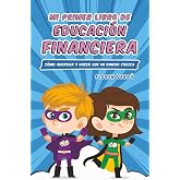 Mi primer libro de educación financiera: C&oacute;mo ahorrar y hacer que mi dinero crezca