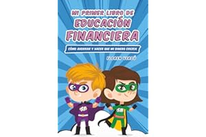 Mi primer libro de educación financiera: Cómo ahorrar y hacer que mi dinero crezca (EDUCACIÓN FINANCIERA PARA NIÑOS, Band 1)