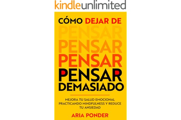 Cómo dejar de pensar demasiado: Mejora tu salud emocional practicando mindfulness y reduce tu ansiedad (empoderar la mente nº 1)