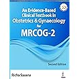 An Evidence-Based Clinical Textbook in Obstetrics & Gynaecology for MRCOG - 2