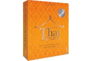 Asiatisches Kochbuch – Die große Thai-Kochschule: Thailändisches Kochbuch mit 100 authentischen asiatischen Rezepten. Grundlagen. Techniken. Von Tom Kha Gai bis Pad Thai.