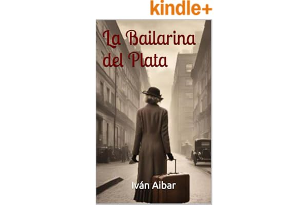 La Bailarina del Plata: Una historia de amor en una época fascinante y peligrosa (Años 20, Drama Histórico, Romance)