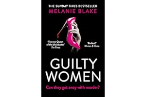Guilty Women: THE SUNDAY TIMES TOP 10 BESTSELLER: the gripping, sexy new crime thriller from the bestselling author of Ruthless Women - ‘firmly in the lead to be 2022’s book of the year’