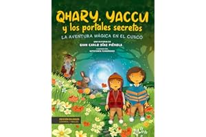 Qhary, Yaccu y los portales secretos: La aventura mágica en el Cusco, un libro bilingüe para niños con mucha diversión, viajes y magia. Lectura llena de aprendizaje y valores